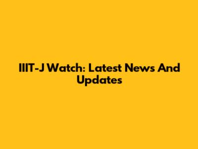 IIIT-J Watch: Latest News And Updates
