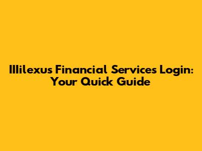 IIIilexus Financial Services Login: Your Quick Guide