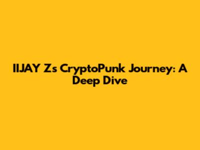 IIJAY Z's CryptoPunk Journey: A Deep Dive