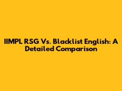 IIMPL RSG Vs. Blacklist English: A Detailed Comparison