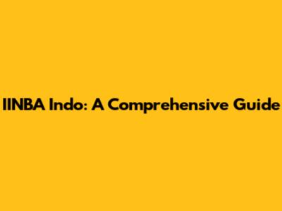 IINBA Indo: A Comprehensive Guide