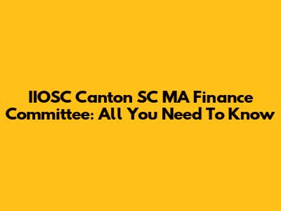 IIOSC Canton SC MA Finance Committee: All You Need To Know