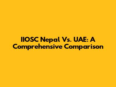 IIOSC Nepal Vs. UAE: A Comprehensive Comparison