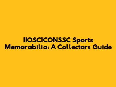 IIOSCICONSSC Sports Memorabilia: A Collector's Guide