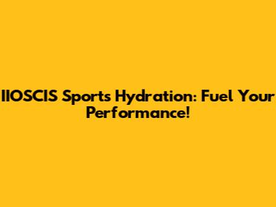 IIOSCIS Sports Hydration: Fuel Your Performance!