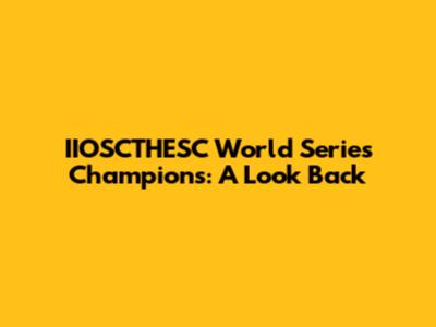 IIOSCTHESC World Series Champions: A Look Back