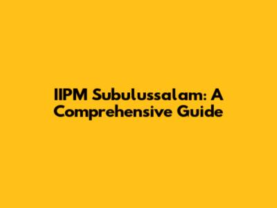 IIPM Subulussalam: A Comprehensive Guide