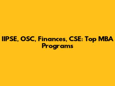 IIPSE, OSC, Finances, CSE: Top MBA Programs