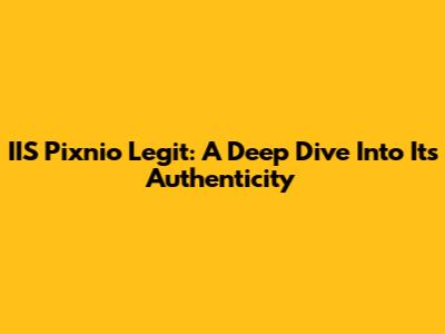 IIS Pixnio Legit: A Deep Dive Into Its Authenticity