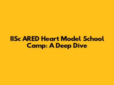 IISc ARED Heart Model School Camp: A Deep Dive