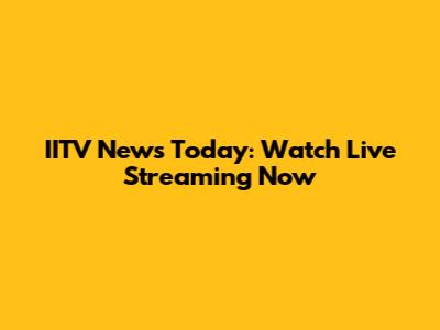 IITV News Today: Watch Live Streaming Now