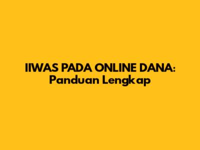 IIWAS PADA ONLINE DANA: Panduan Lengkap
