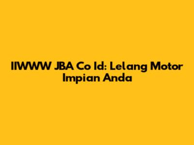 IIWWW JBA Co Id: Lelang Motor Impian Anda