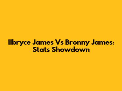 IIbryce James Vs Bronny James: Stats Showdown