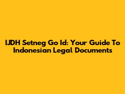 IJDH Setneg Go Id: Your Guide To Indonesian Legal Documents