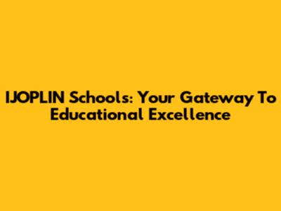 IJOPLIN Schools: Your Gateway To Educational Excellence