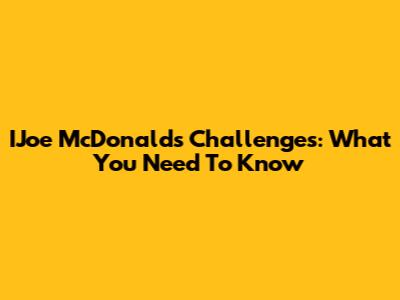 IJoe McDonald's Challenges: What You Need To Know