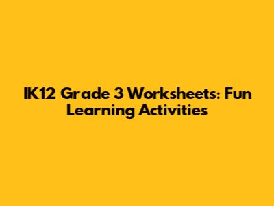 IK12 Grade 3 Worksheets: Fun Learning Activities