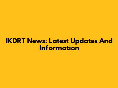 IKDRT News: Latest Updates And Information