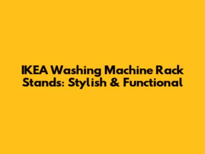IKEA Washing Machine Rack Stands: Stylish & Functional