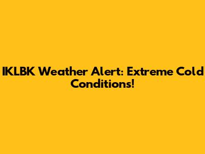IKLBK Weather Alert: Extreme Cold Conditions!
