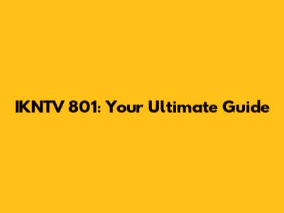 IKNTV 801: Your Ultimate Guide