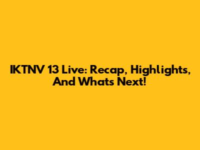 IKTNV 13 Live: Recap, Highlights, And What's Next!