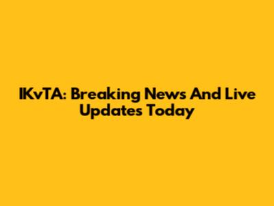IKvTA: Breaking News And Live Updates Today