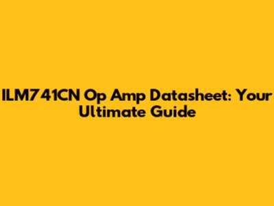 ILM741CN Op Amp Datasheet: Your Ultimate Guide