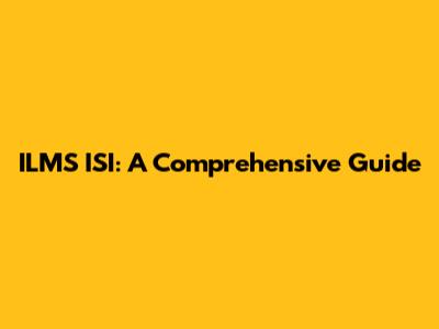 ILMS ISI: A Comprehensive Guide