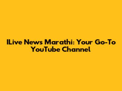 ILive News Marathi: Your Go-To YouTube Channel
