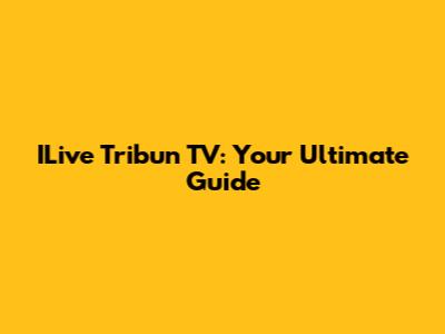 ILive Tribun TV: Your Ultimate Guide