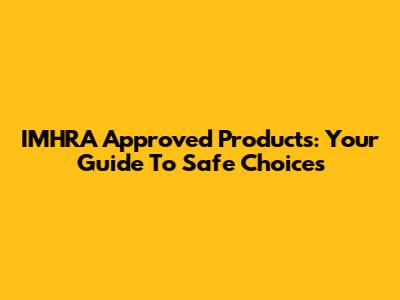 IMHRA Approved Products: Your Guide To Safe Choices