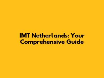 IMT Netherlands: Your Comprehensive Guide