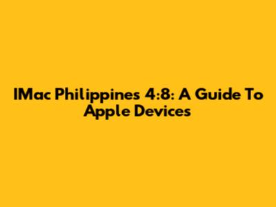 IMac Philippines 4:8: A Guide To Apple Devices