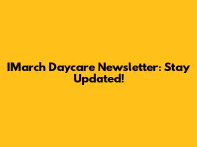 IMarch Daycare Newsletter: Stay Updated!