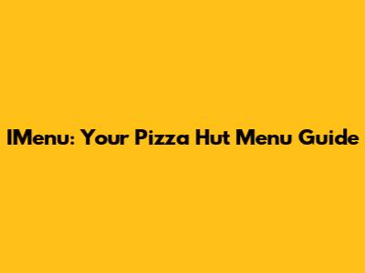 IMenu: Your Pizza Hut Menu Guide