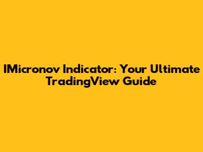 IMicronov Indicator: Your Ultimate TradingView Guide