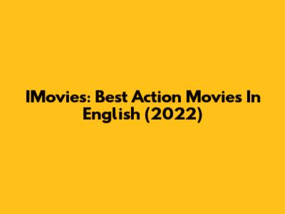 IMovies: Best Action Movies In English (2022)
