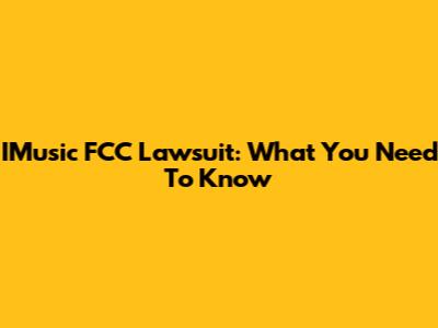 IMusic FCC Lawsuit: What You Need To Know