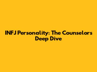 INFJ Personality: The Counselor's Deep Dive