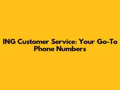 ING Customer Service: Your Go-To Phone Numbers