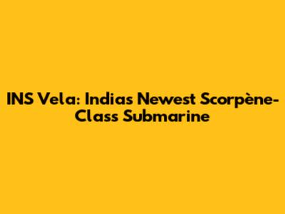 INS Vela: India's Newest Scorpène-Class Submarine