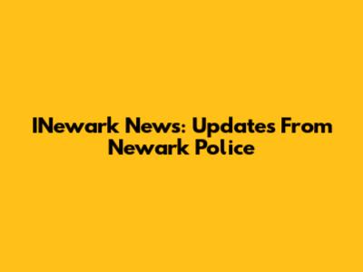 INewark News: Updates From Newark Police