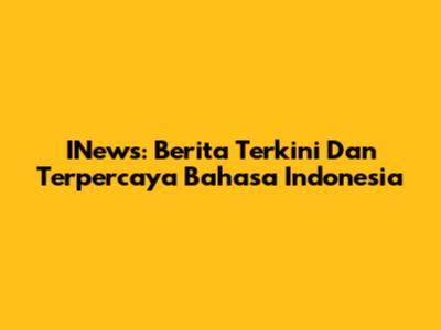 INews: Berita Terkini Dan Terpercaya Bahasa Indonesia