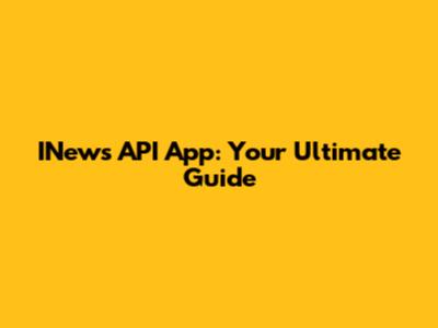 INews API App: Your Ultimate Guide