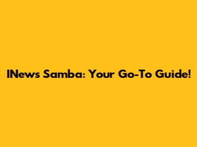 INews Samba: Your Go-To Guide!