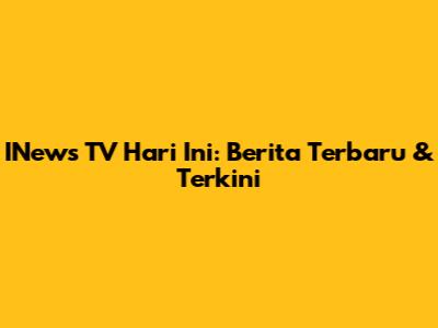 INews TV Hari Ini: Berita Terbaru & Terkini