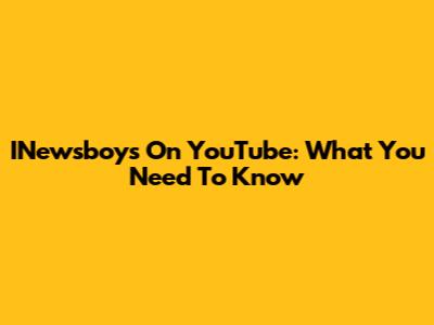 INewsboys On YouTube: What You Need To Know