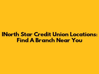 INorth Star Credit Union Locations: Find A Branch Near You